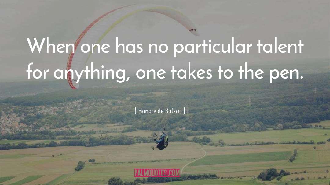 Honore De Balzac Quotes: When one has no particular