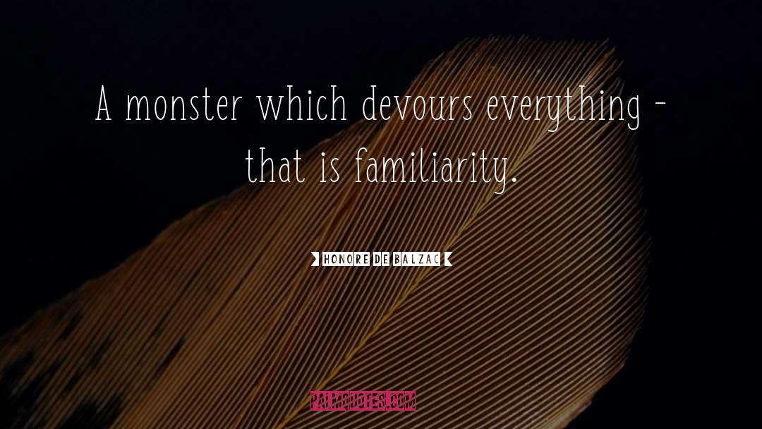 Honore De Balzac Quotes: A monster which devours everything