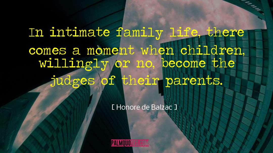 Honore De Balzac Quotes: In intimate family life, there