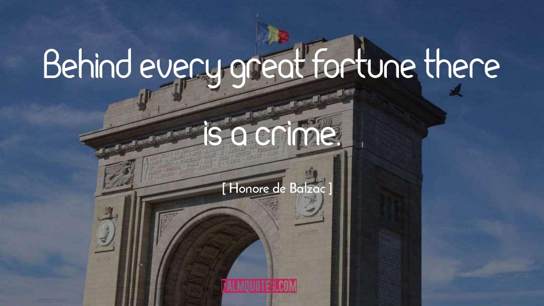 Honore De Balzac Quotes: Behind every great fortune there