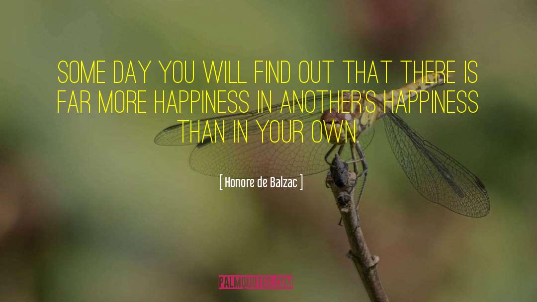 Honore De Balzac Quotes: Some day you will find