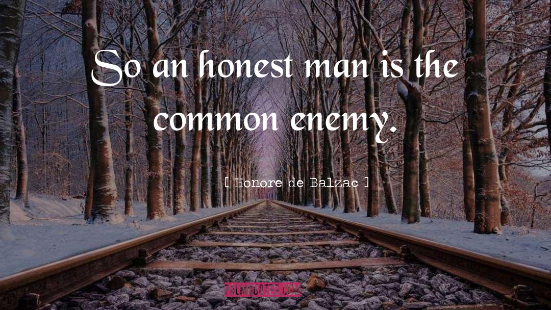Honore De Balzac Quotes: So an honest man is