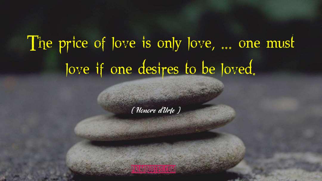 Honore D'Urfe Quotes: The price of love is