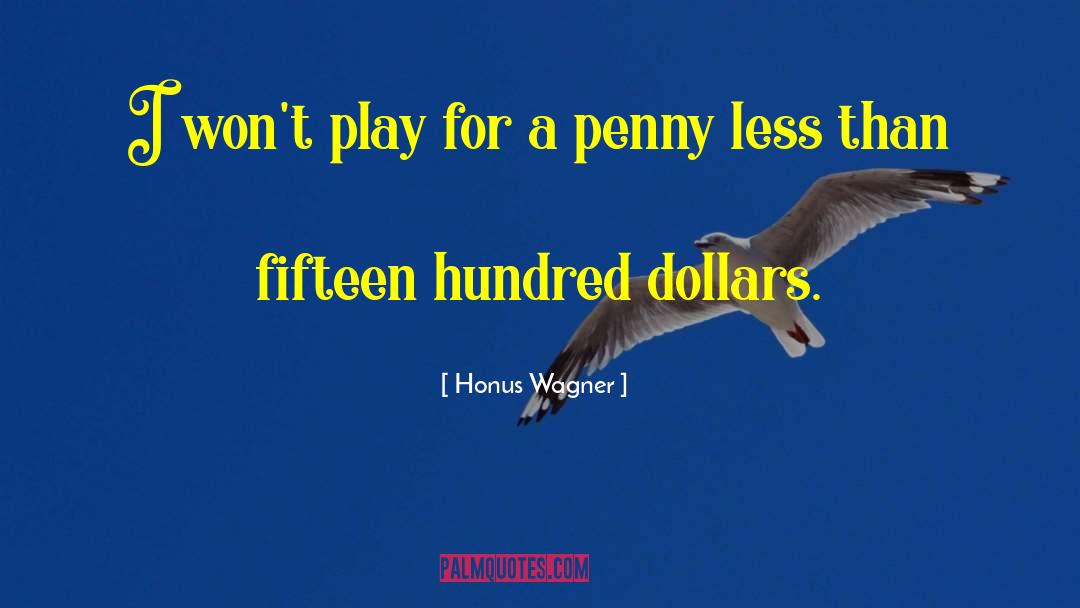 Honus Wagner Quotes: I won't play for a