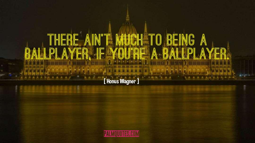 Honus Wagner Quotes: There ain't much to being