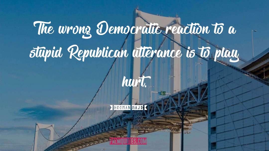 Hooman Majd Quotes: The wrong Democratic reaction to