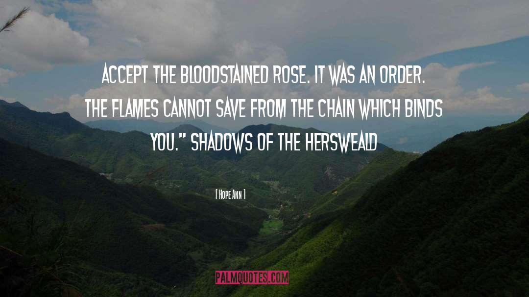 Hope Ann Quotes: Accept the bloodstained rose. It