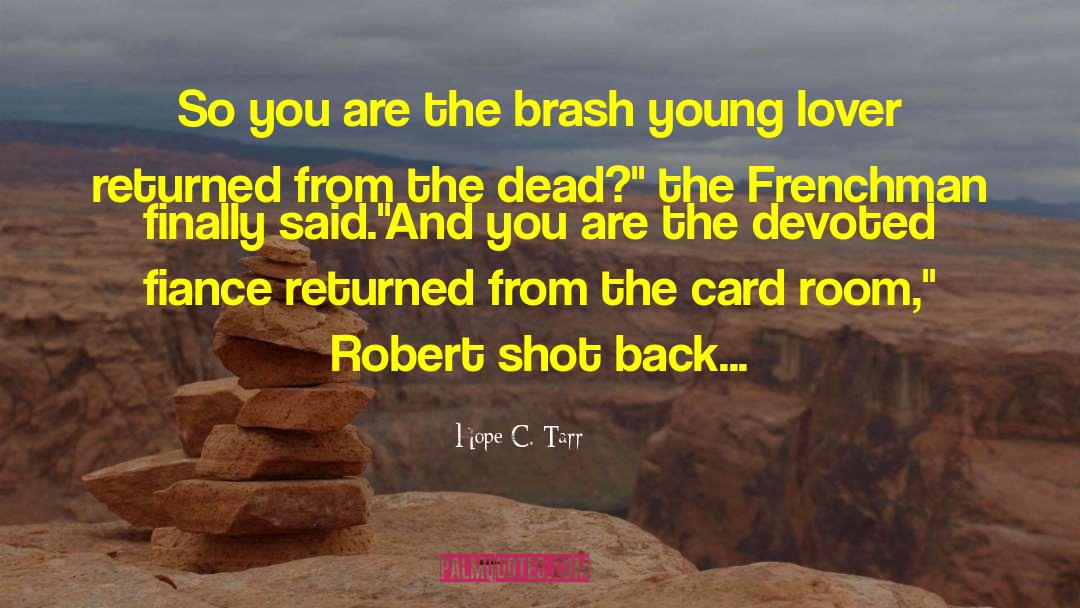 Hope C. Tarr Quotes: So you are the brash