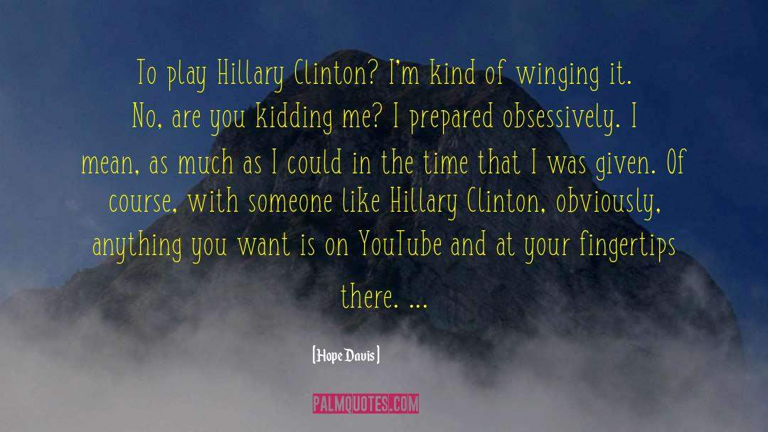 Hope Davis Quotes: To play Hillary Clinton? I'm