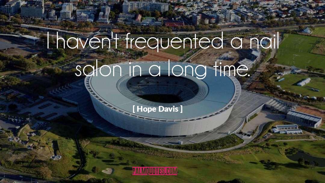 Hope Davis Quotes: I haven't frequented a nail