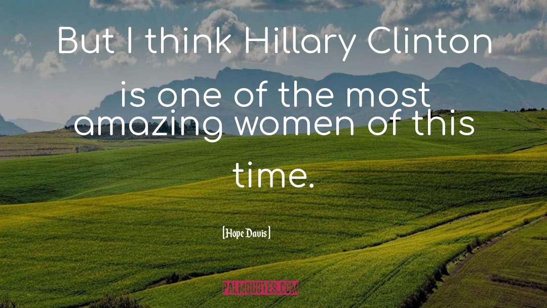 Hope Davis Quotes: But I think Hillary Clinton
