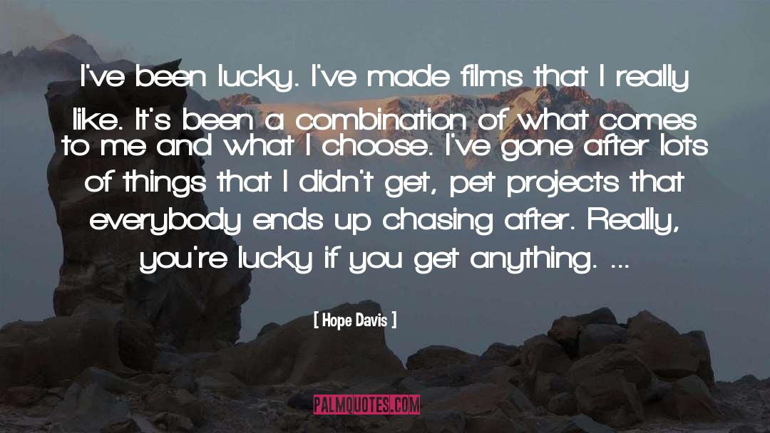 Hope Davis Quotes: I've been lucky. I've made