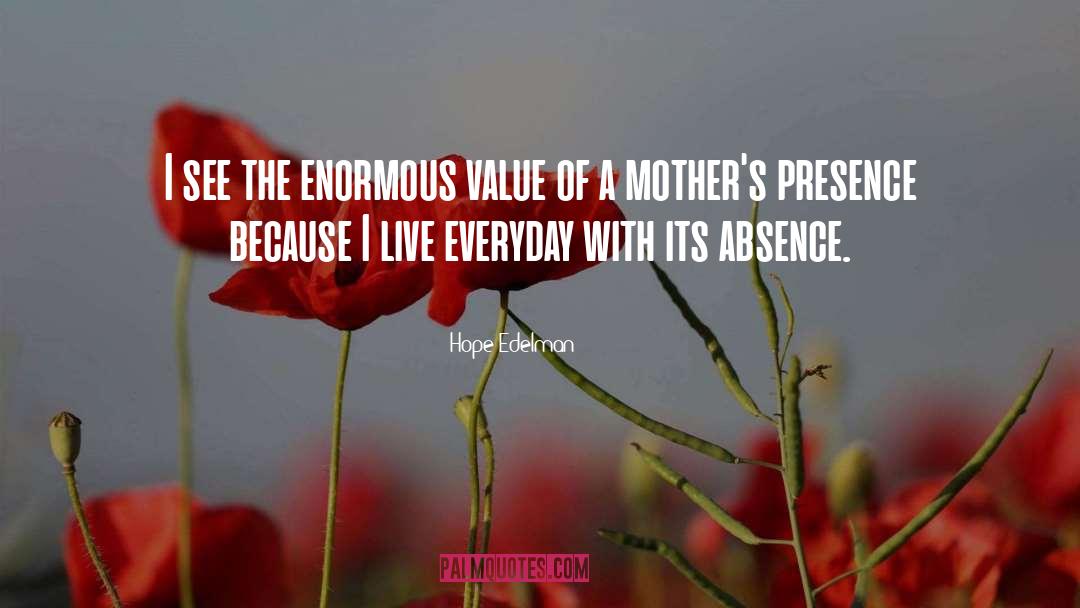 Hope Edelman Quotes: I see the enormous value