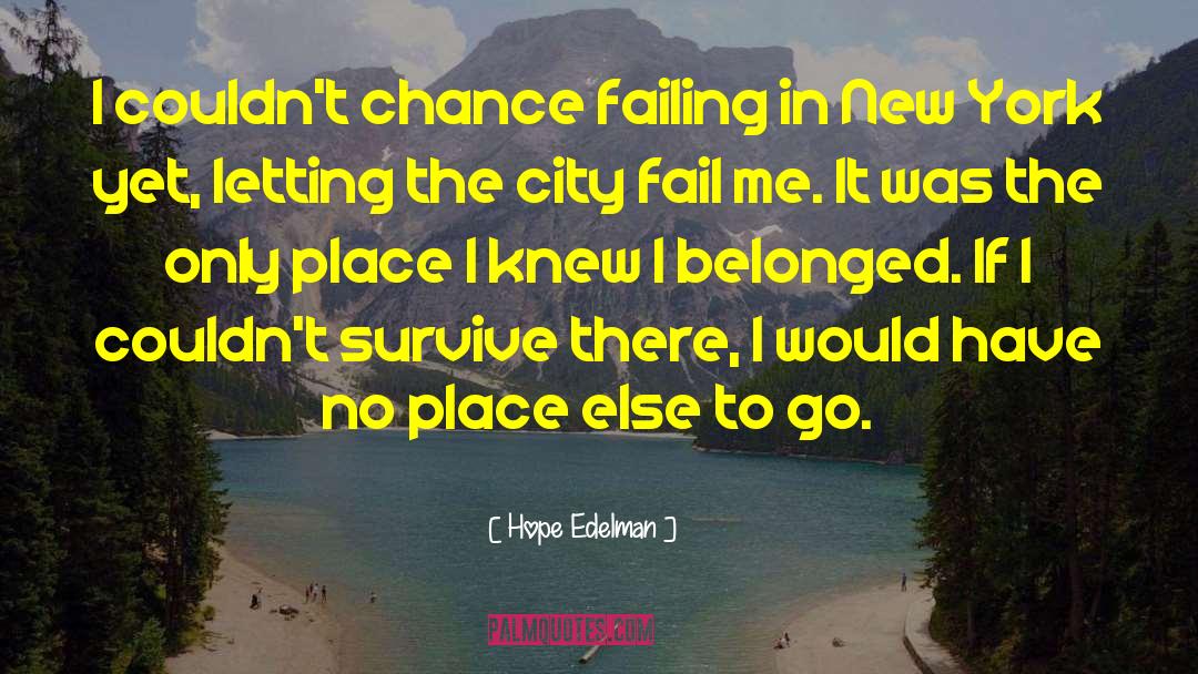 Hope Edelman Quotes: I couldn't chance failing in