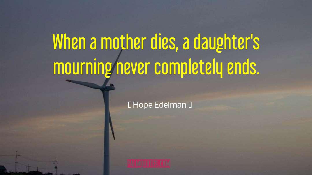 Hope Edelman Quotes: When a mother dies, a