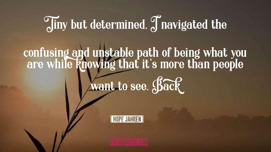 Hope Jahren Quotes: Tiny but determined, I navigated