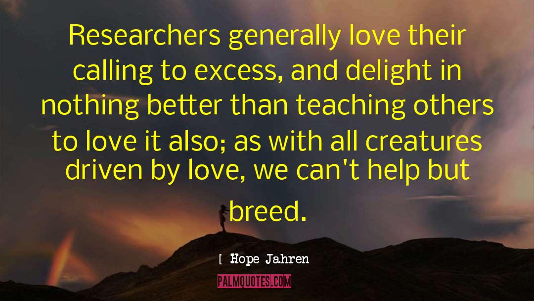 Hope Jahren Quotes: Researchers generally love their calling