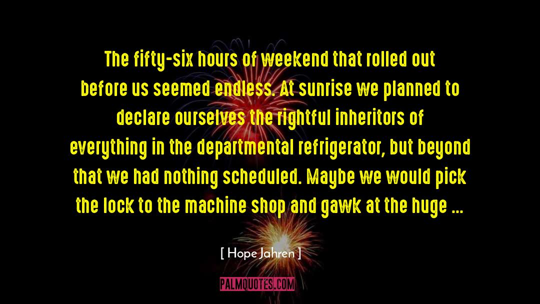 Hope Jahren Quotes: The fifty-six hours of weekend