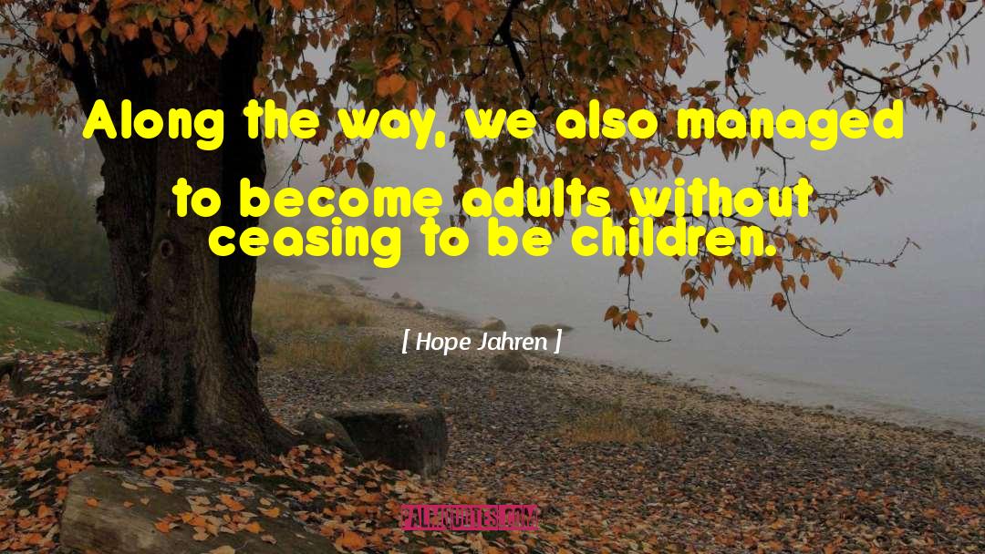 Hope Jahren Quotes: Along the way, we also