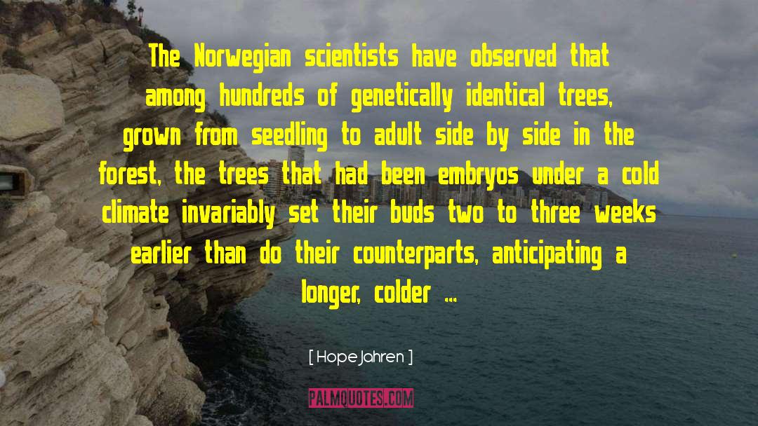 Hope Jahren Quotes: The Norwegian scientists have observed