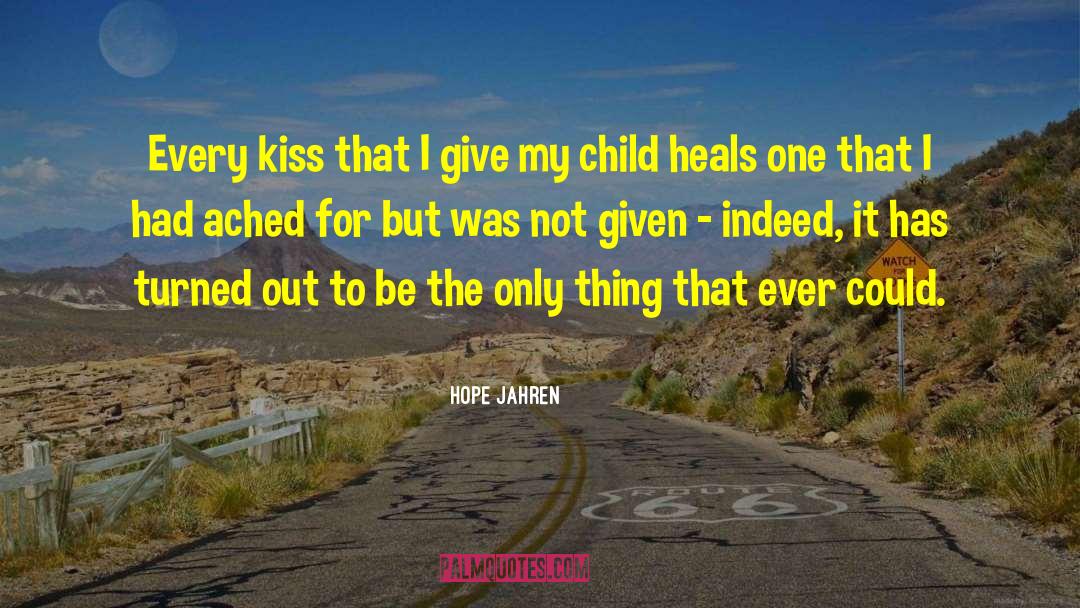 Hope Jahren Quotes: Every kiss that I give
