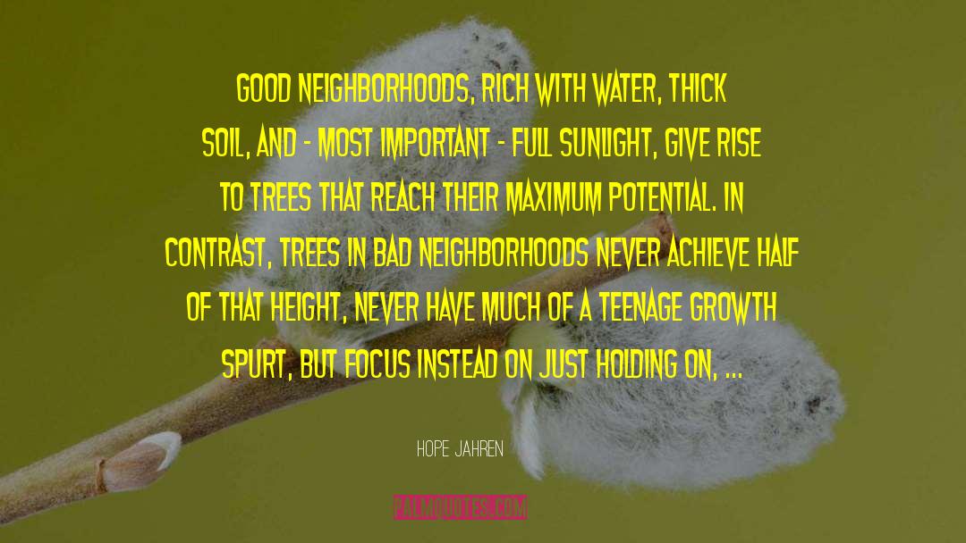 Hope Jahren Quotes: Good neighborhoods, rich with water,