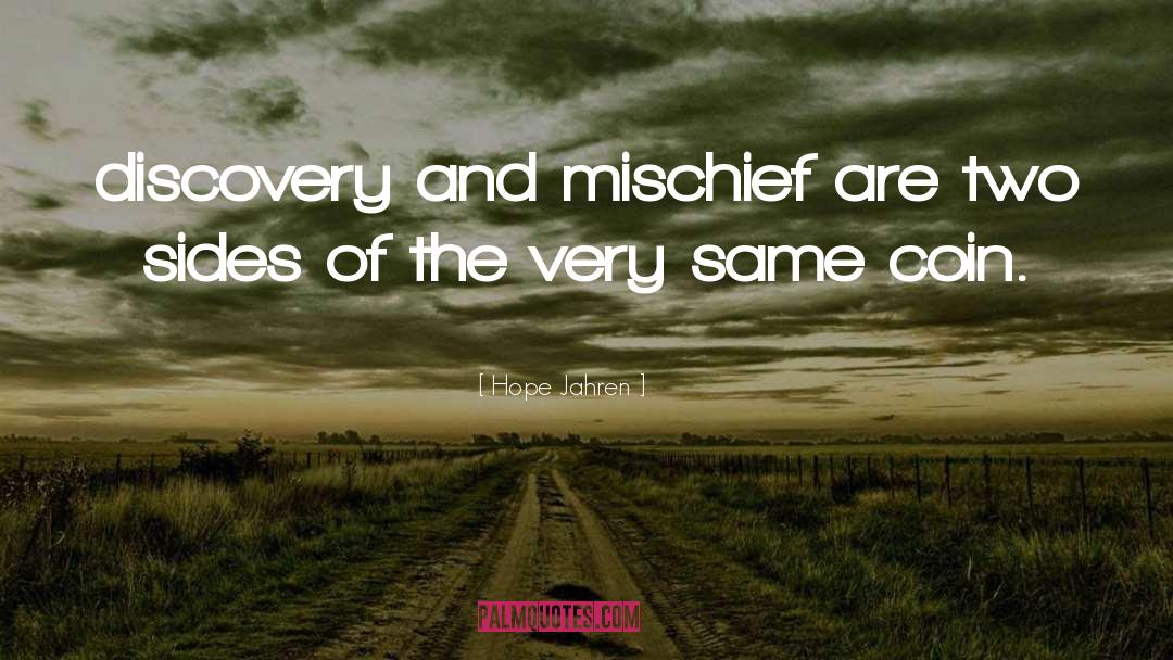 Hope Jahren Quotes: discovery and mischief are two