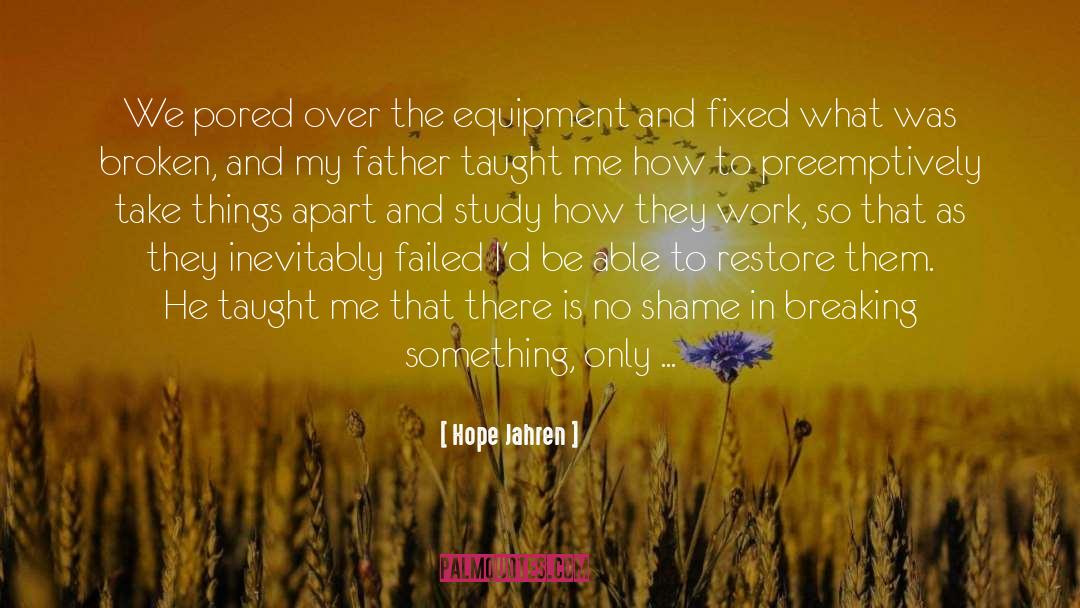 Hope Jahren Quotes: We pored over the equipment