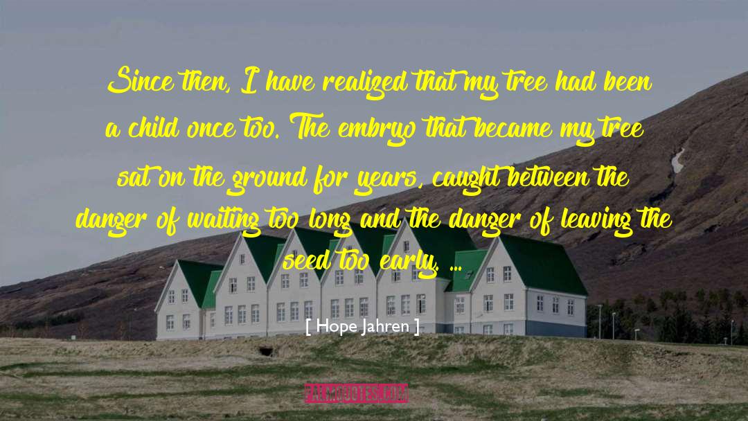 Hope Jahren Quotes: Since then, I have realized