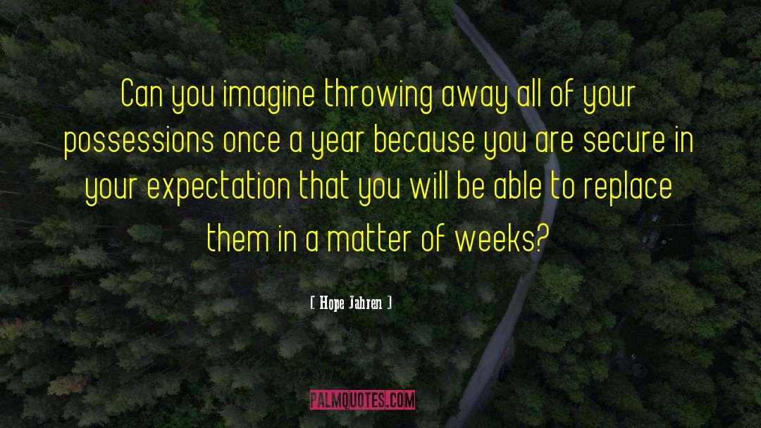 Hope Jahren Quotes: Can you imagine throwing away