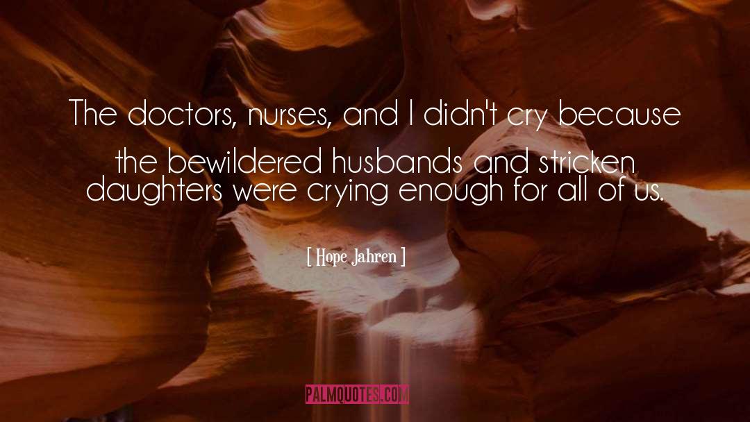 Hope Jahren Quotes: The doctors, nurses, and I