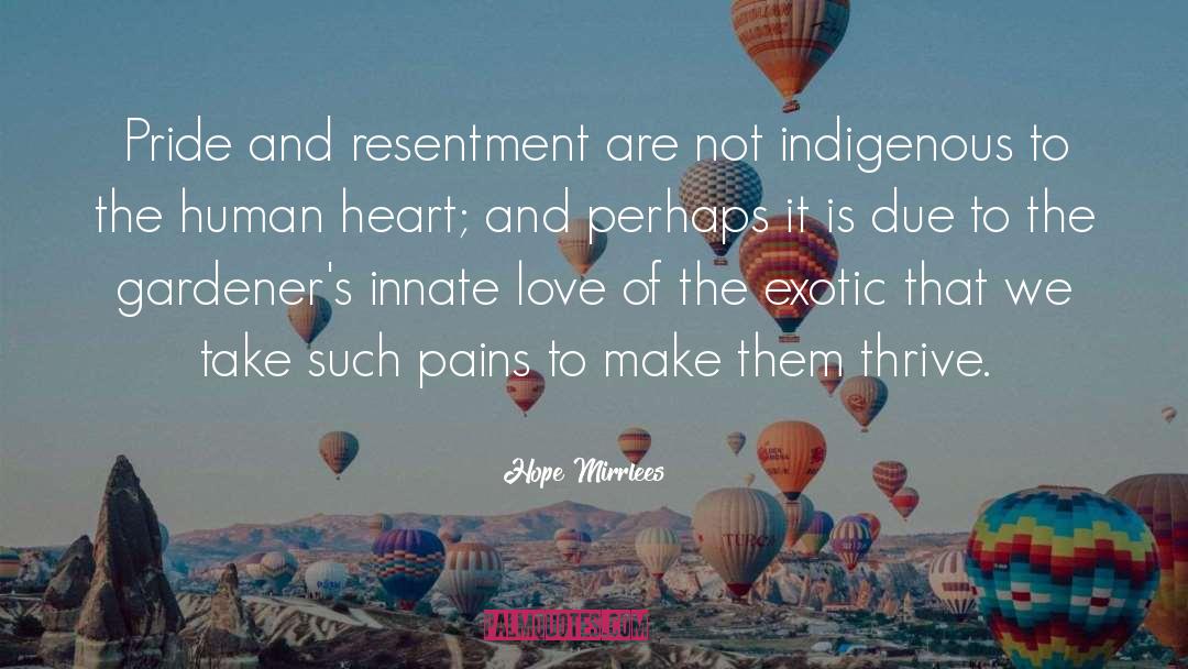 Hope Mirrlees Quotes: Pride and resentment are not