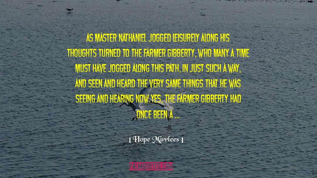 Hope Mirrlees Quotes: As Master Nathaniel jogged leisurely