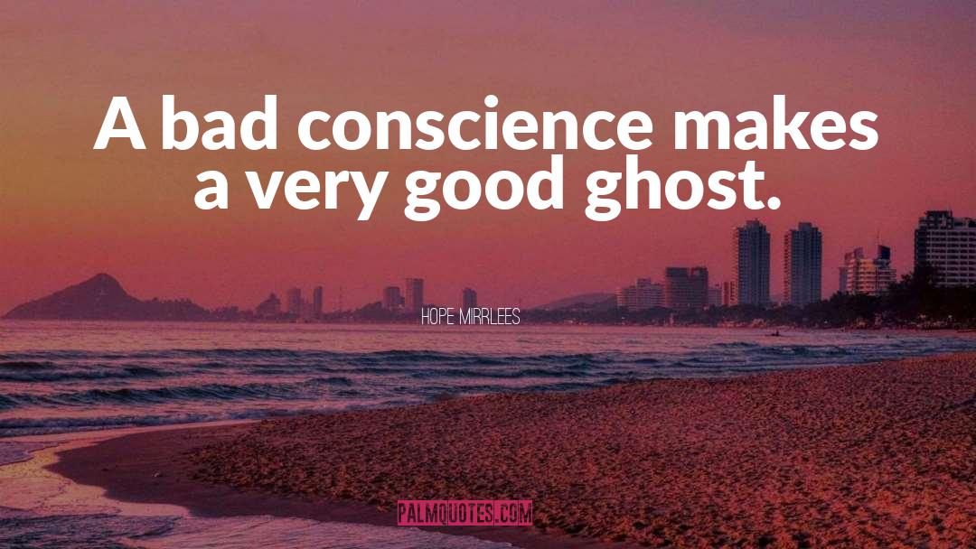 Hope Mirrlees Quotes: A bad conscience makes a
