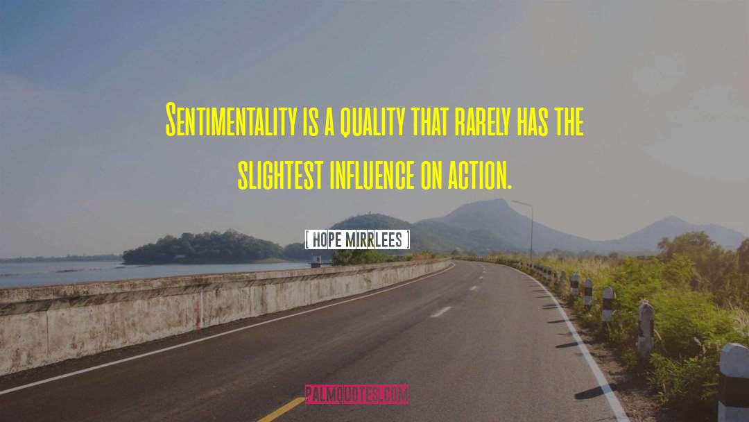 Hope Mirrlees Quotes: Sentimentality is a quality that
