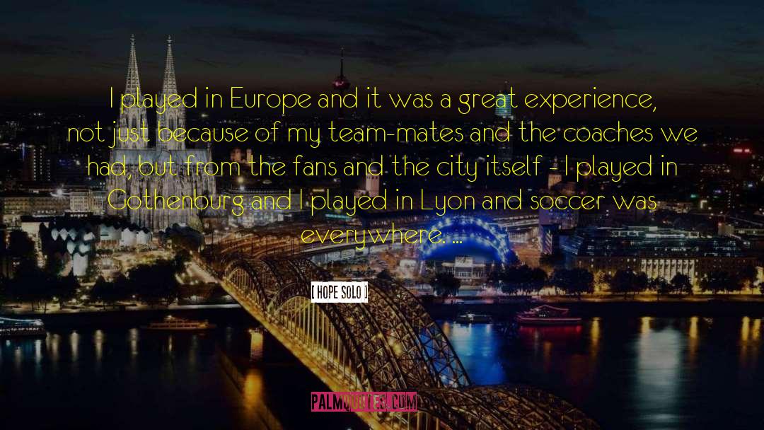 Hope Solo Quotes: I played in Europe and