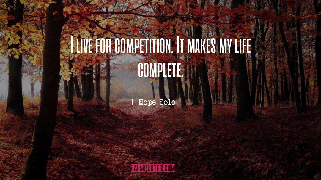 Hope Solo Quotes: I live for competition. It