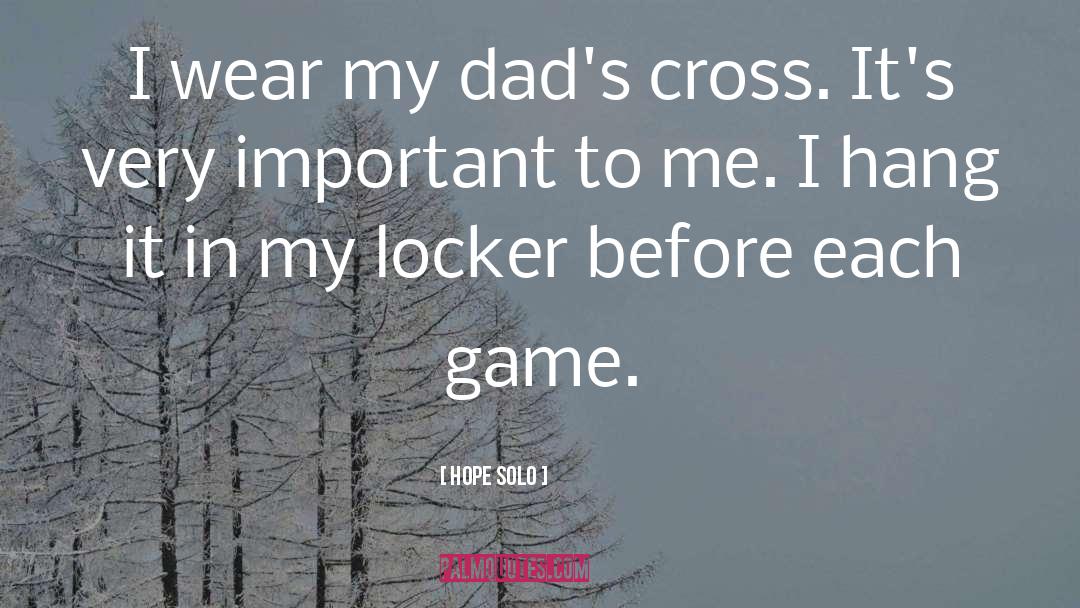 Hope Solo Quotes: I wear my dad's cross.