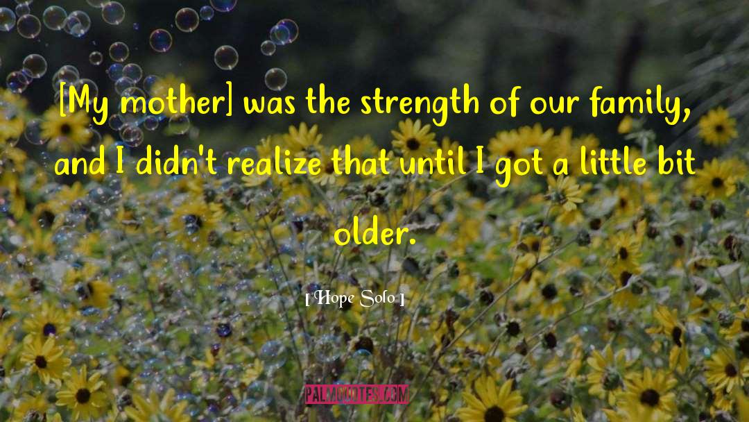 Hope Solo Quotes: [My mother] was the strength