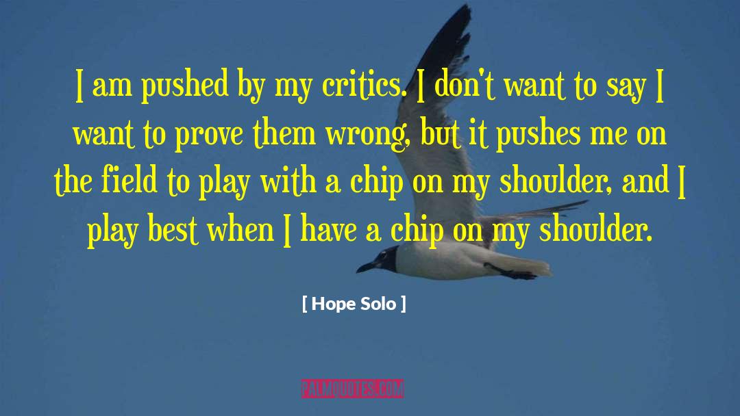 Hope Solo Quotes: I am pushed by my
