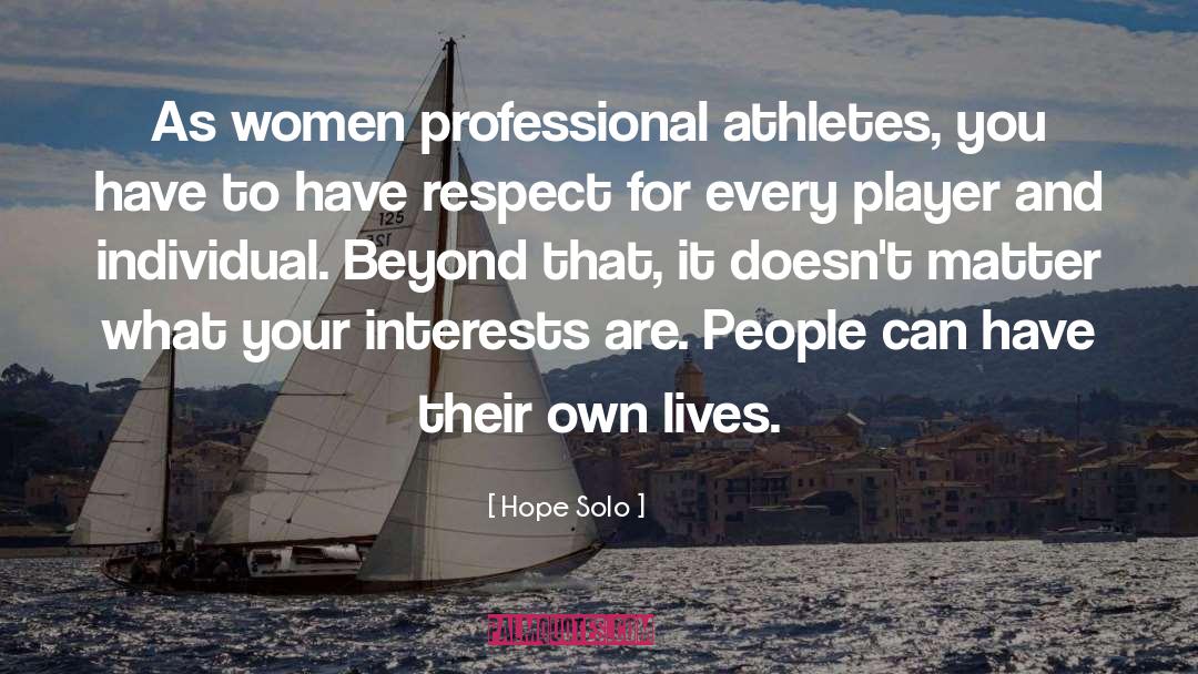 Hope Solo Quotes: As women professional athletes, you