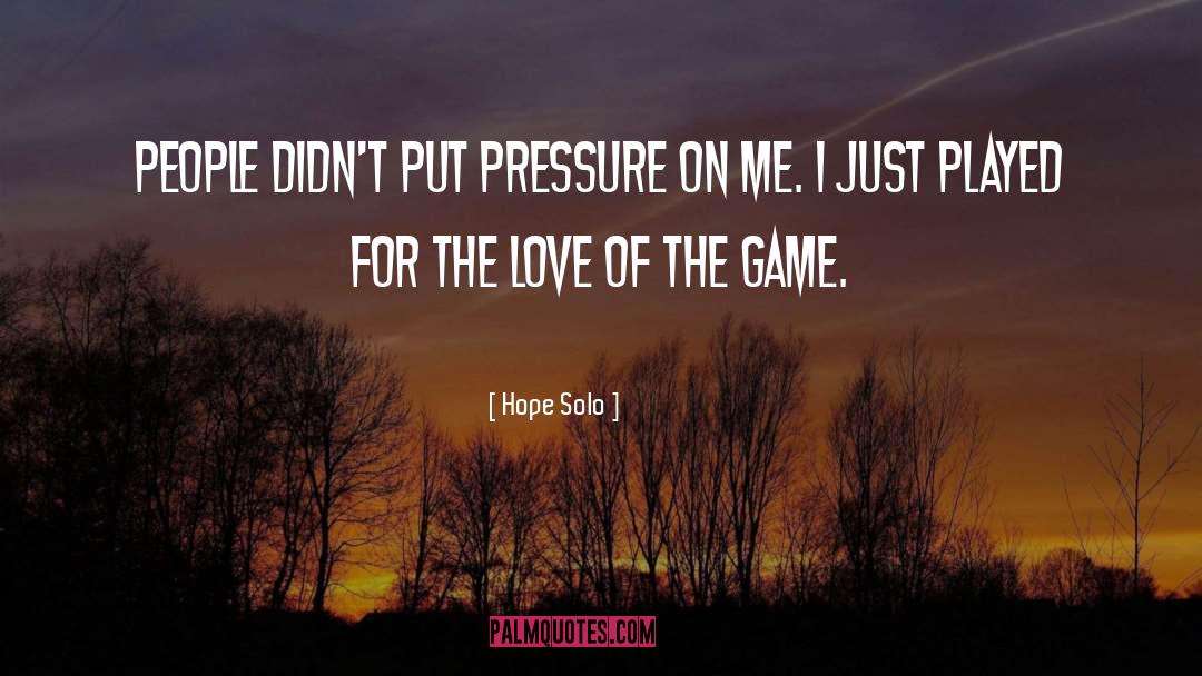 Hope Solo Quotes: People didn't put pressure on