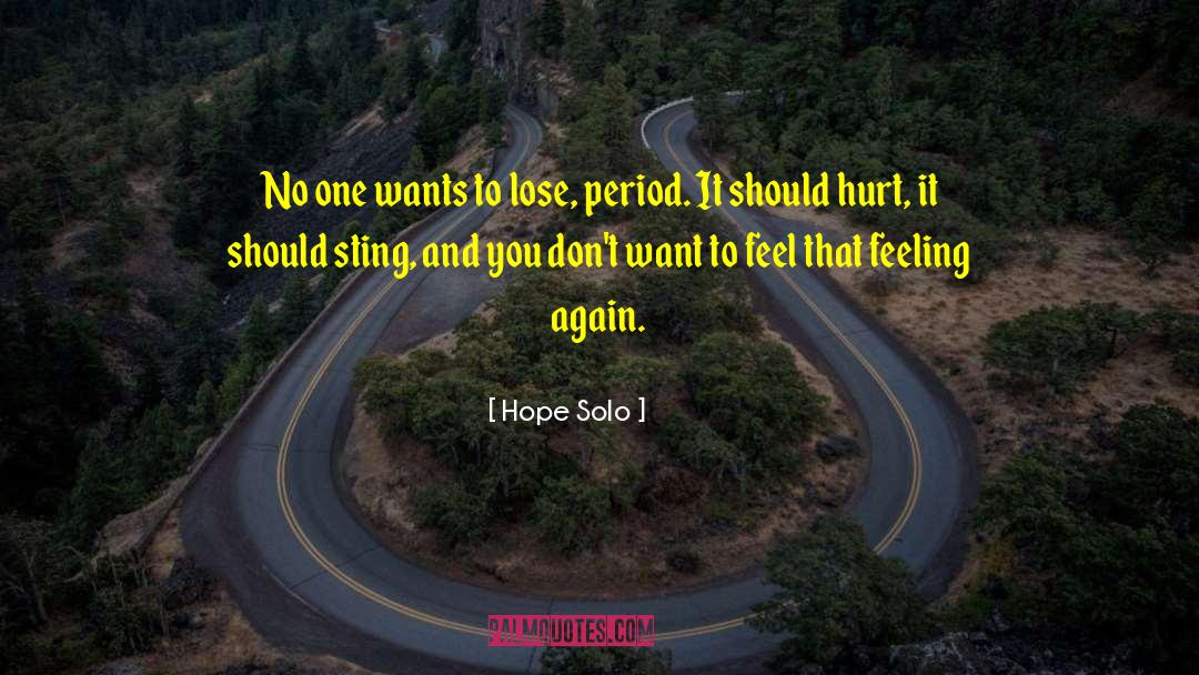 Hope Solo Quotes: No one wants to lose,