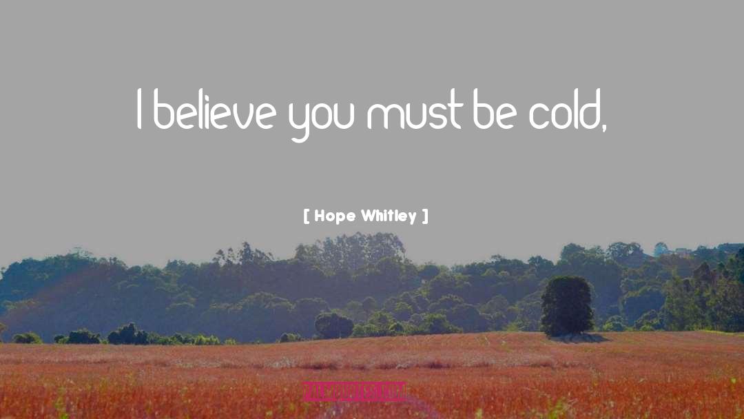 Hope Whitley Quotes: I believe you must be