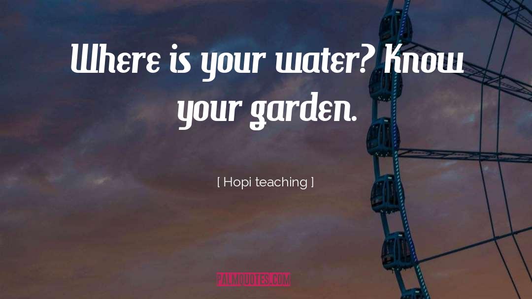 Hopi Teaching Quotes: Where is your water? Know