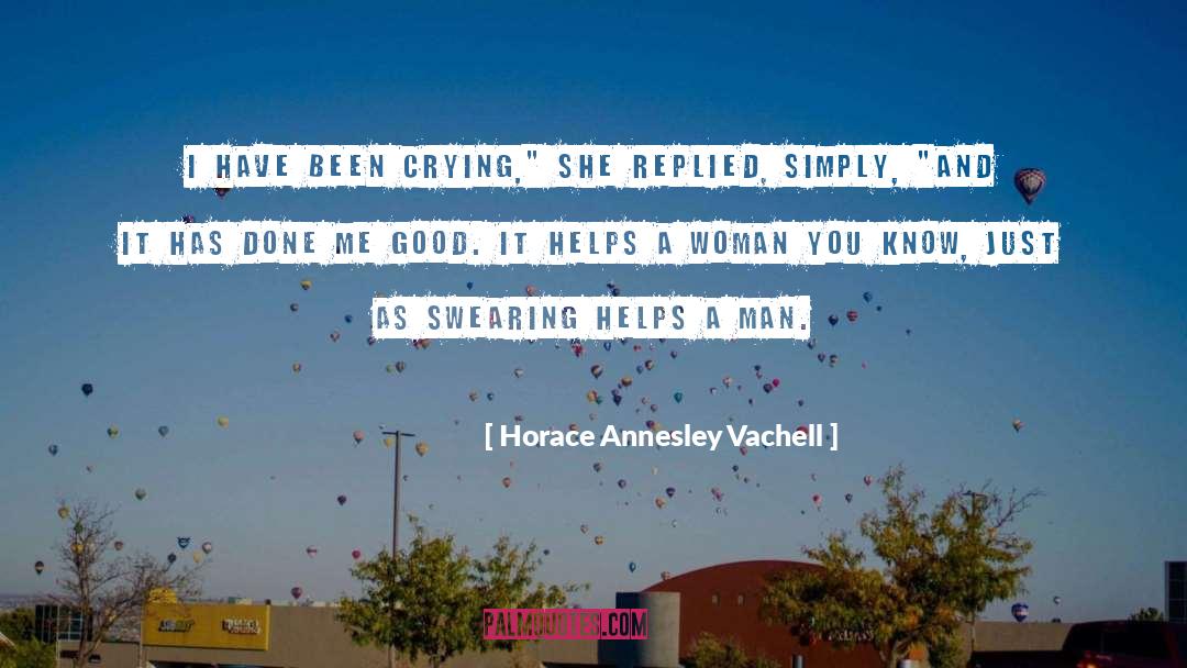Horace Annesley Vachell Quotes: I have been crying,