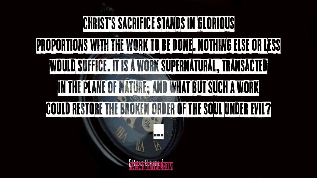 Horace Bushnell Quotes: Christ's sacrifice stands in glorious