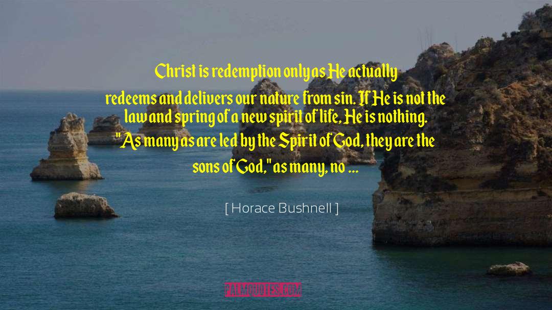 Horace Bushnell Quotes: Christ is redemption only as
