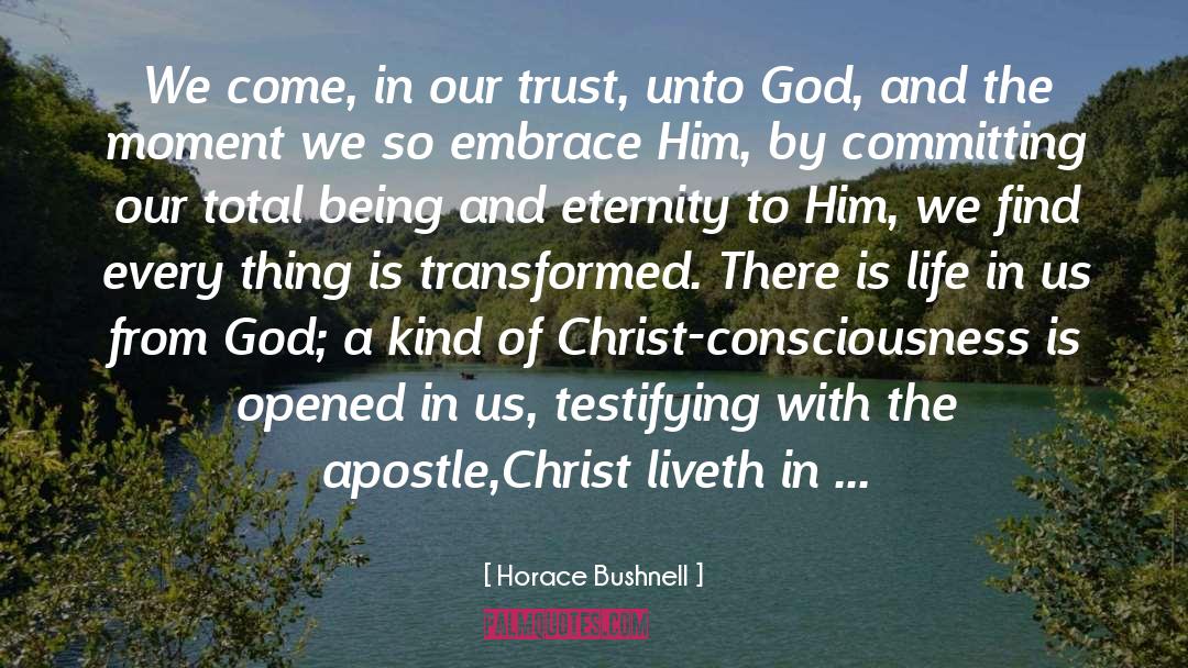 Horace Bushnell Quotes: We come, in our trust,