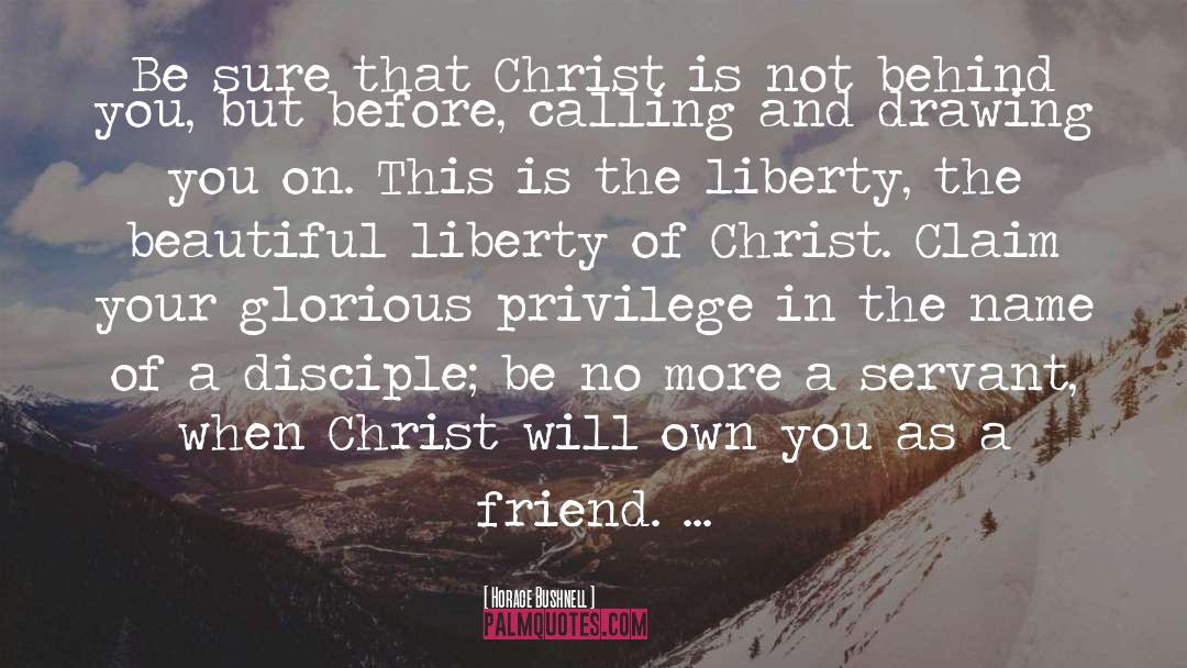 Horace Bushnell Quotes: Be sure that Christ is